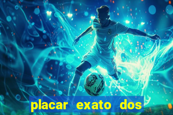 placar exato dos jogos de hoje